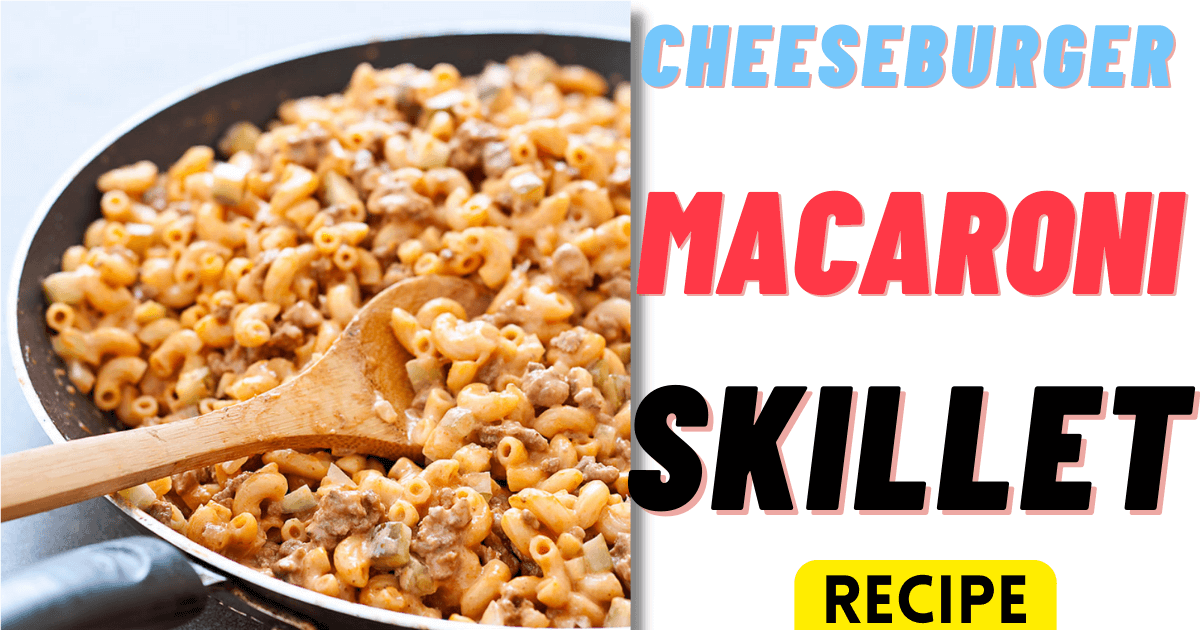 Cheeseburger Macaroni Skillet