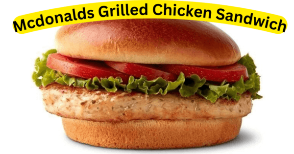 The Ultimate Guide To The McDonalds Grilled Chicken Sandwich » My Type ...