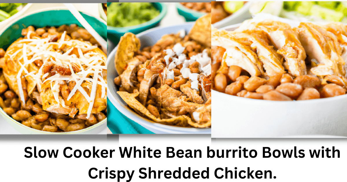 Slow Cooker White Bean burrito Bowls with Crispy Shredded Chicken.