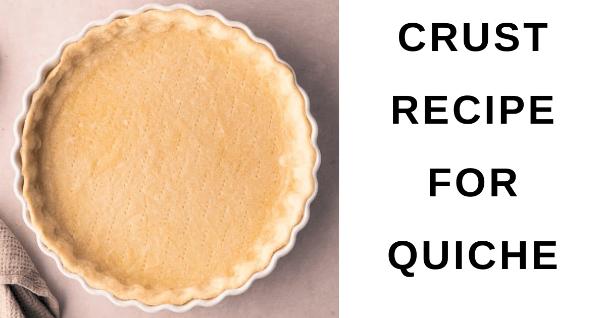 Crust Recipe for Quiche