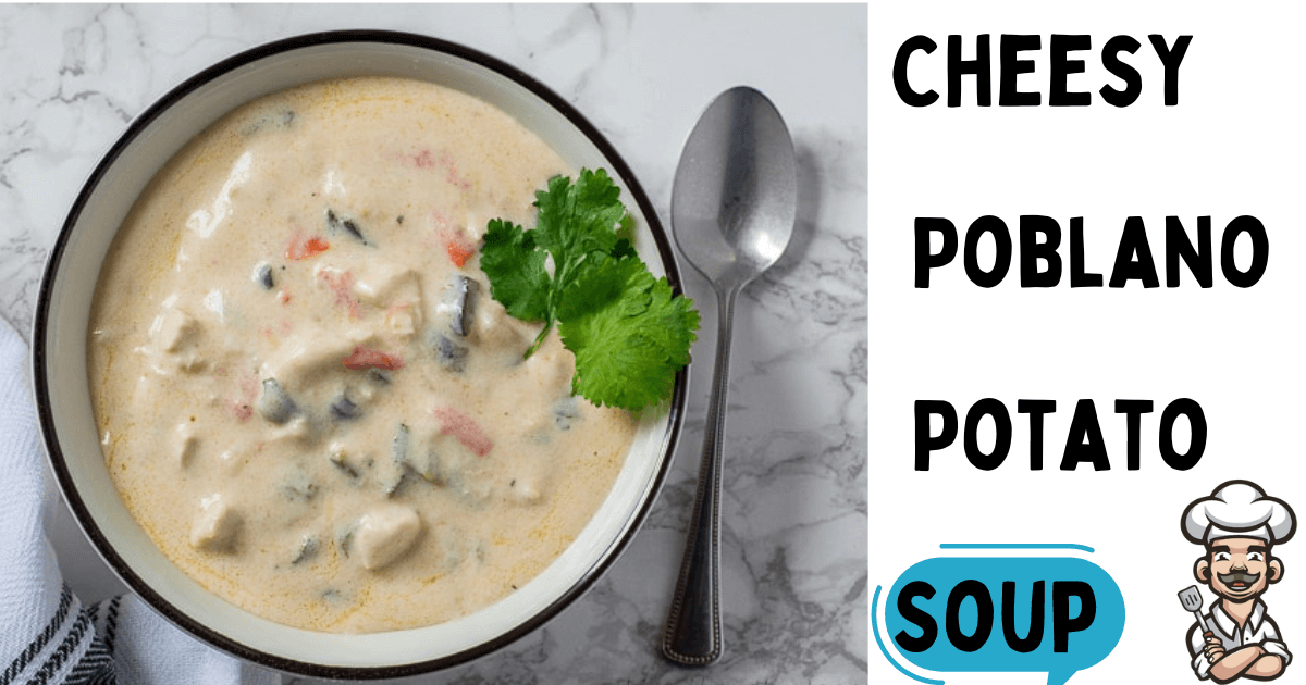 Cheesy Poblano Potato Soup