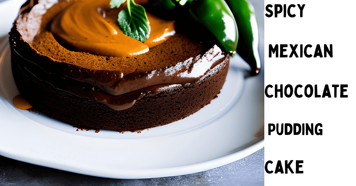 Spicy Mexican Chocolate Pudding Cake