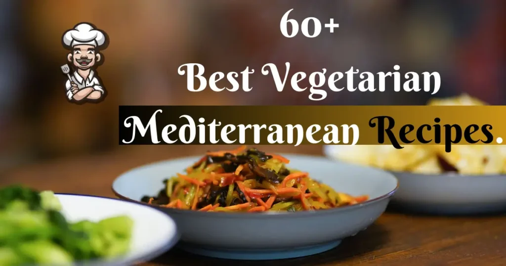 60+ Best Vegetarian Mediterranean Recipes.